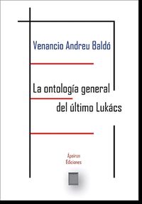 ontologia general del ultimo lukacs, la - reconstruir el marxismo, recuperar el socialismo - Venancio Andreu Baldo