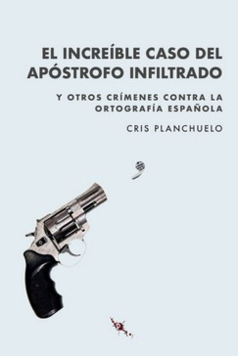 el increible caso del apostrofo infiltrado - y otros crimenes contra la ortografia española - Cris Planchuelo