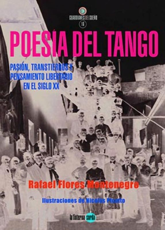 poesia del tango - pasion, transtierros y pensamiento libertario en el siglo xx - Rafael Flores Montenegro