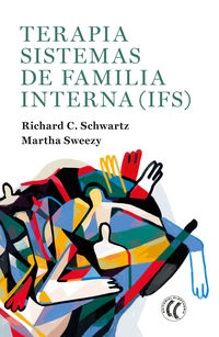 terapia sistemas de familia interna (ifs) - Richard C. Schwartz / Martha Sweezy