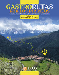 gastrorutas por los pirineos - Txusma Perez Azaceta / Eduardo Viñuales / Cesar Barba