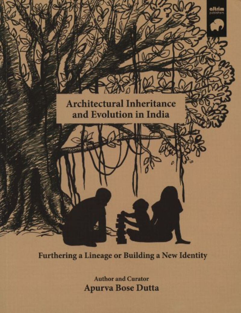 ARCHITECTURAL INHERITANCE AND EVOLUTION IN INDIA - FURTHERING A LINEAGE OR BUILDING A NEW IDENTITY