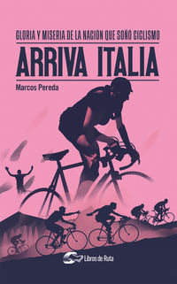 arriva italia - gloria y miseria de la nacion que soño ciclismo