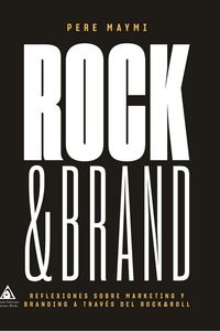 rock & brand - reflexiones sobre marketing y branding a traves del rock&roll - Pere Maymi