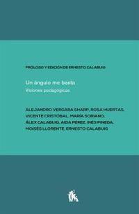 angulo me basta, un - visiones pedagogicas - Ernesto Calabuig (ed. )