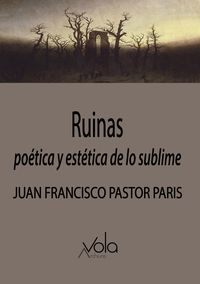ruinas - poetica y estetica de lo sublime - Juan Francisco Pastor Paris