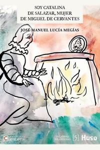 soy catalina de salazar, mujer de miguel de cervantes - Jose Manuel Lucia Megias