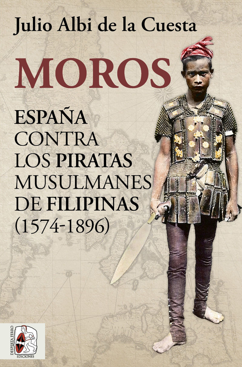 MOROS - ESPAÑA CONTRA LOS PIRATAS MUSULMANES DE FILIPINAS (1574-1896)