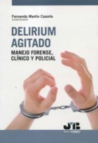 delirium agitado - manejo forense, clinico y policial - Fernando Martin Cazorla
