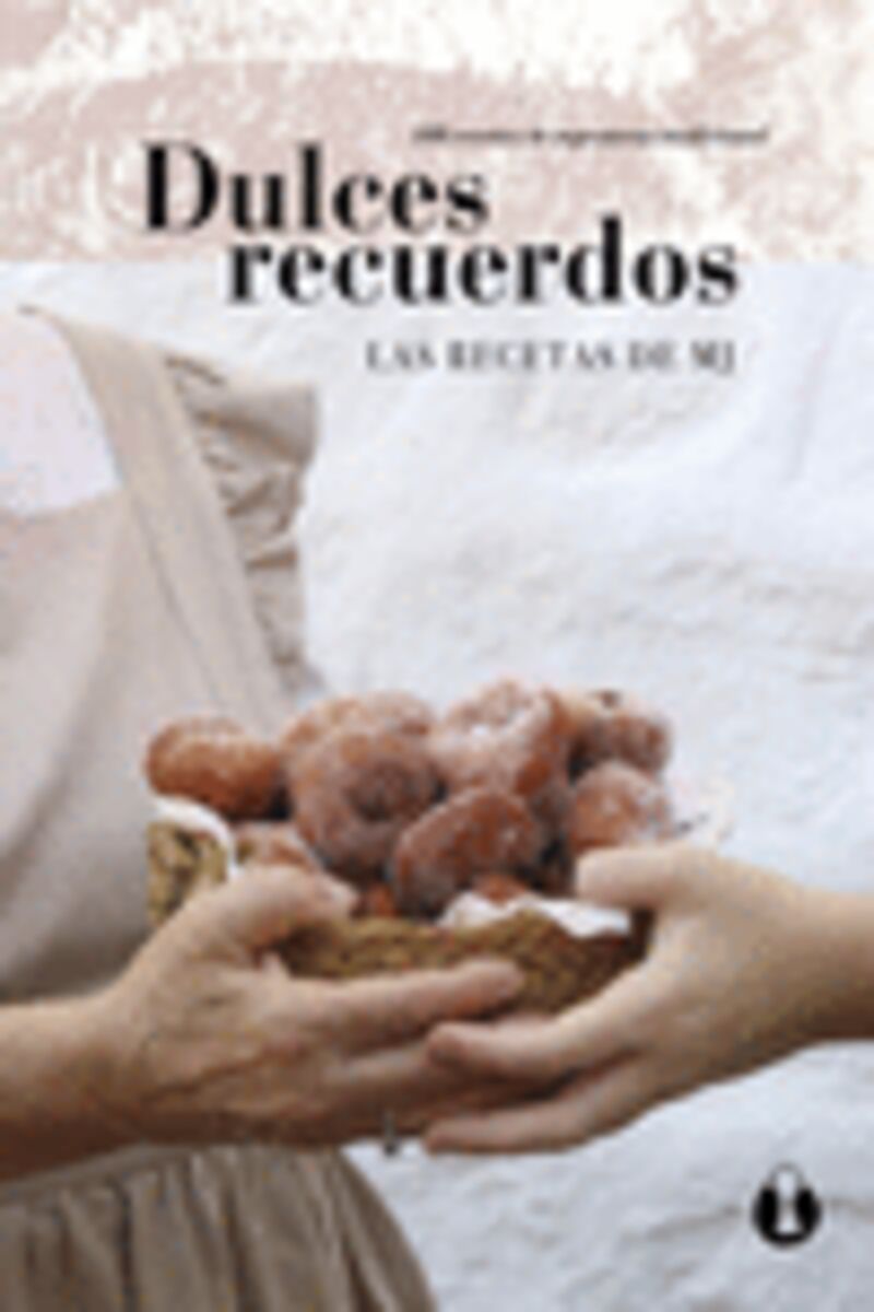 DULCES RECUERDOS - 100 RECETAS DE REPOSTERIA TRADICIONAL