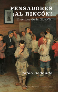 pensadores, ¡al rincon! - el eclipse de la filosofia - Pablo Redondo Sanchez