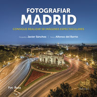 fotografiar madrid - consigue realizar 50 imagenes espectaculares - Javier Sanchez Martinez / Alfonso Del Barrio Martil