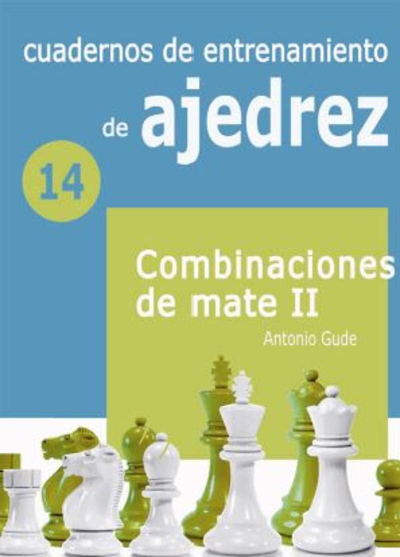 cuadernos de entrenamiento de ajedrez 14 - combinaciones de mate ii - Antonio Gude