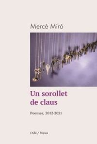un sorollet de claus - poemes, 2012-2021 - Merce Miro