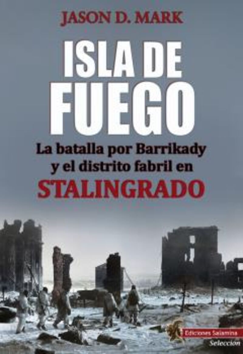 isla de fuego - la batalla por barrikady y el distrito fabril en stalingrado - Jason D. Mark