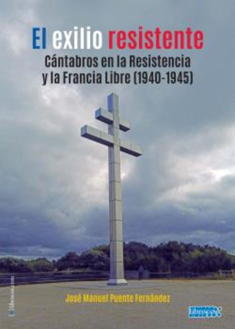 el exilio resistente - cantabros en la resistencia y la francia libre (1940-1945) - Jose Manuel Puente Fernandez