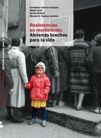 resistencias en movimiento - abriendo brechas para la vida - Koldobi Velasco Vazquez / Diego Lores Correa / [ET AL. ]
