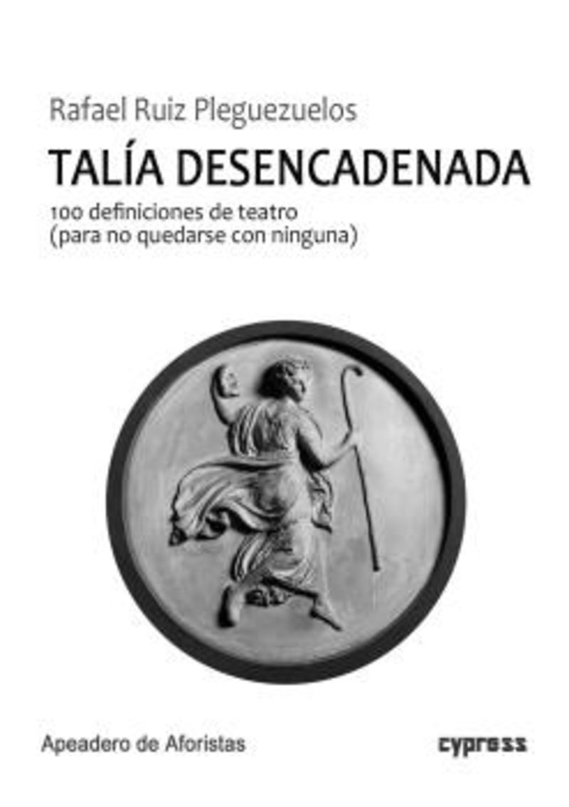 talia desencadenada - 100 definiciones de teatro (para no quedarse con ninguna) - Rafael Ruiz Pleguezuelos