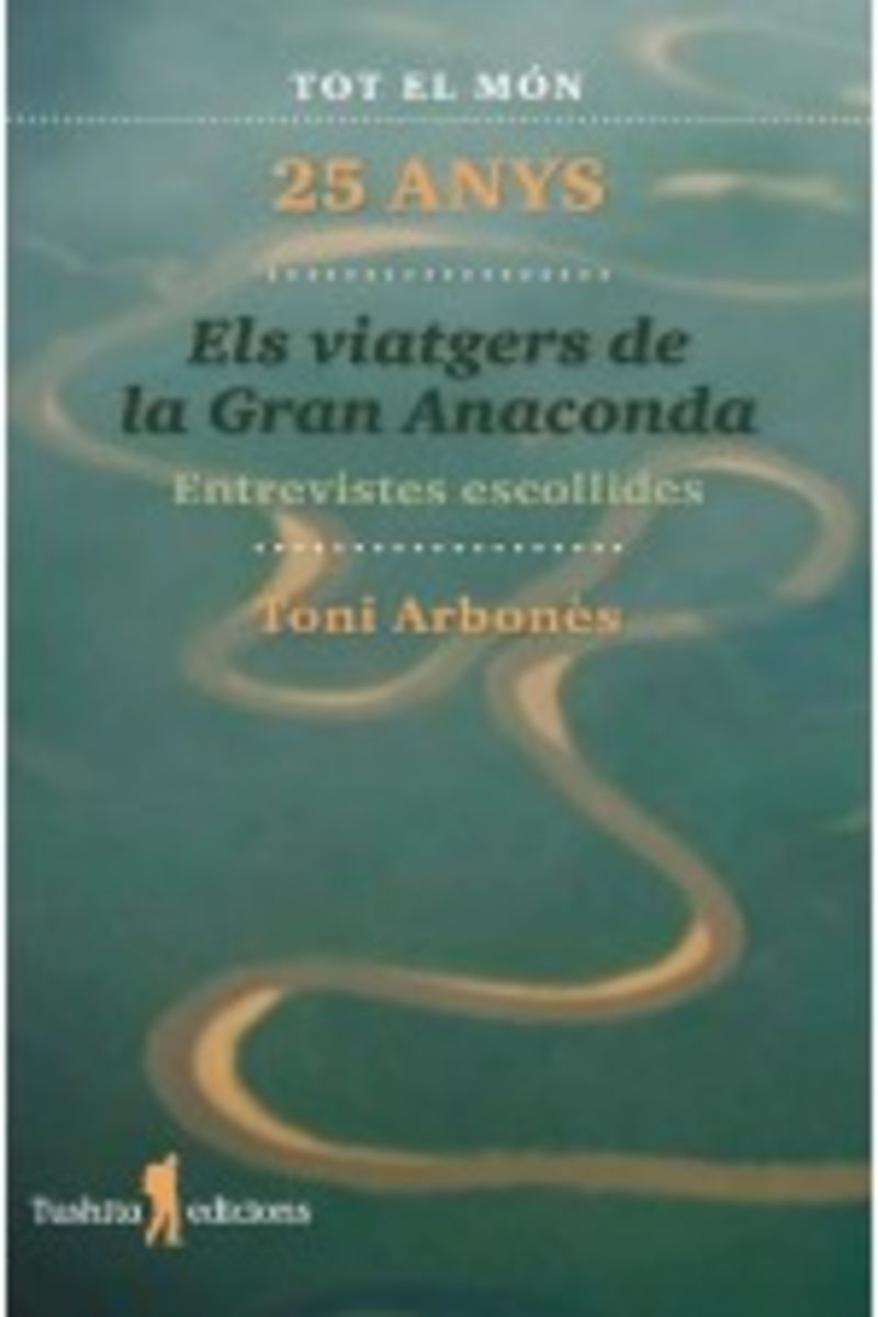els viatgers de la gran anaconda - entrevistes escollides - Toni Arbones