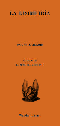 la disimetria - seguido de el mito del unicornio - Roger Caillois
