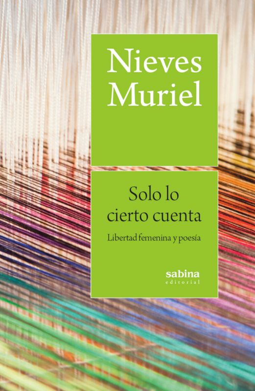 solo lo cierto cuenta - libertad femenina y poesia - Nieves Muriel Garcia