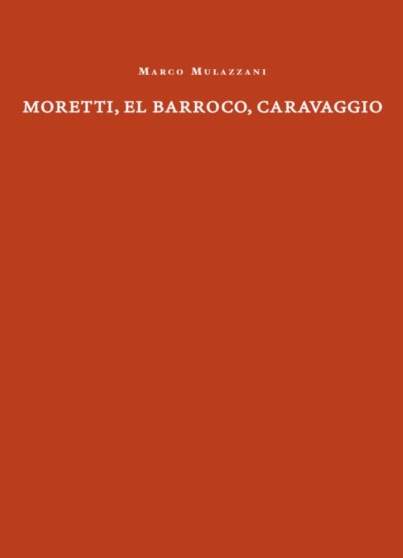 moretti, el barroco, caravaggio - Marco Mulazzani