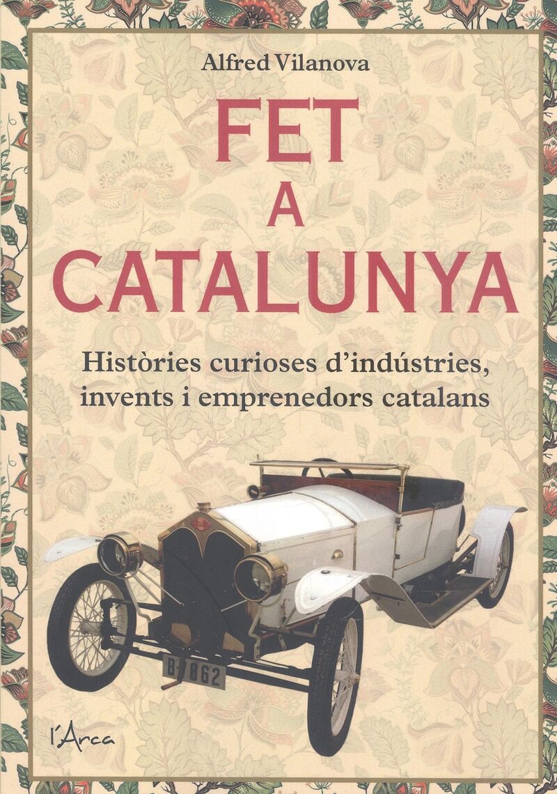 FET A CATALUNYA - HISTORIES CURIOSES D'INDUSTRIES, INVENTS I EMPRENEDORS CATALANS