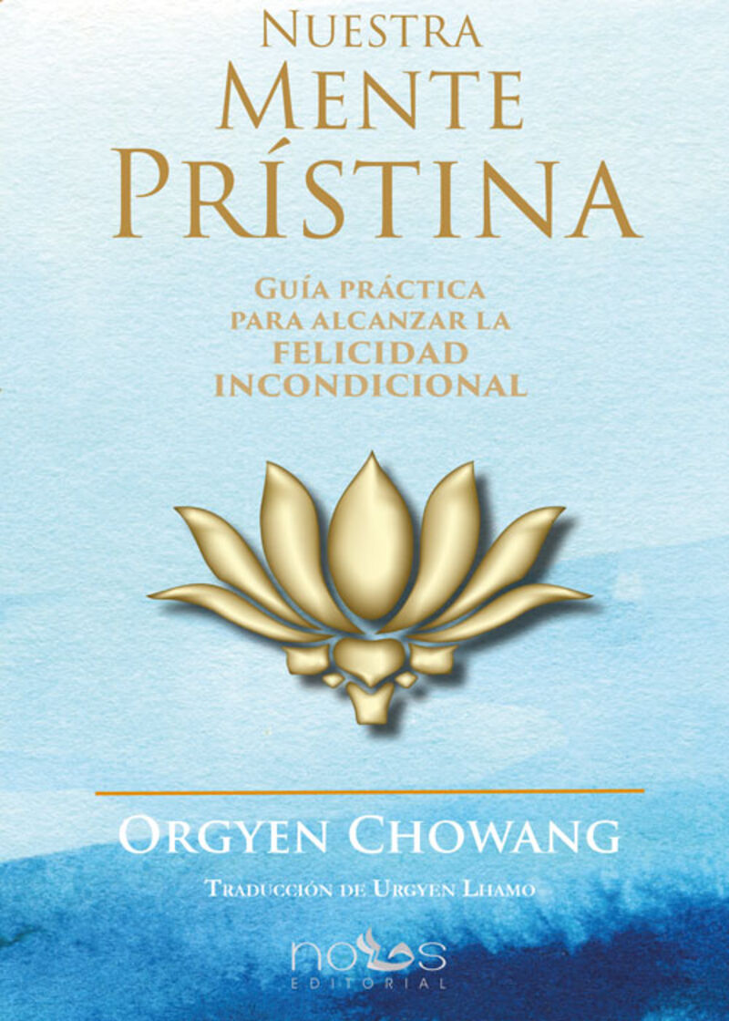 nuestra mente pristina - guia practica para alcanzar la felicidad incondicional - Orgyen Chowang Rinpoche