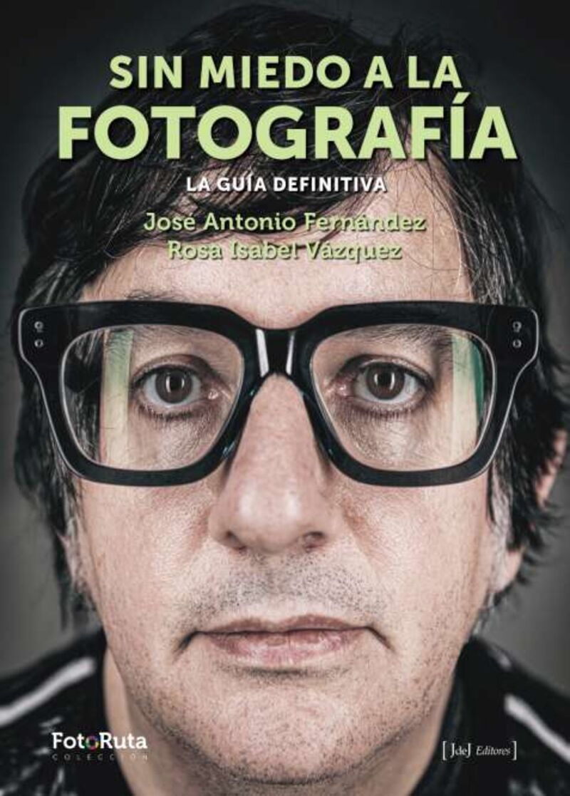 sin miedo a la fotografia - la guia definitiva - Jose Antonio Fernandez / Rosa Isabel Vazquez
