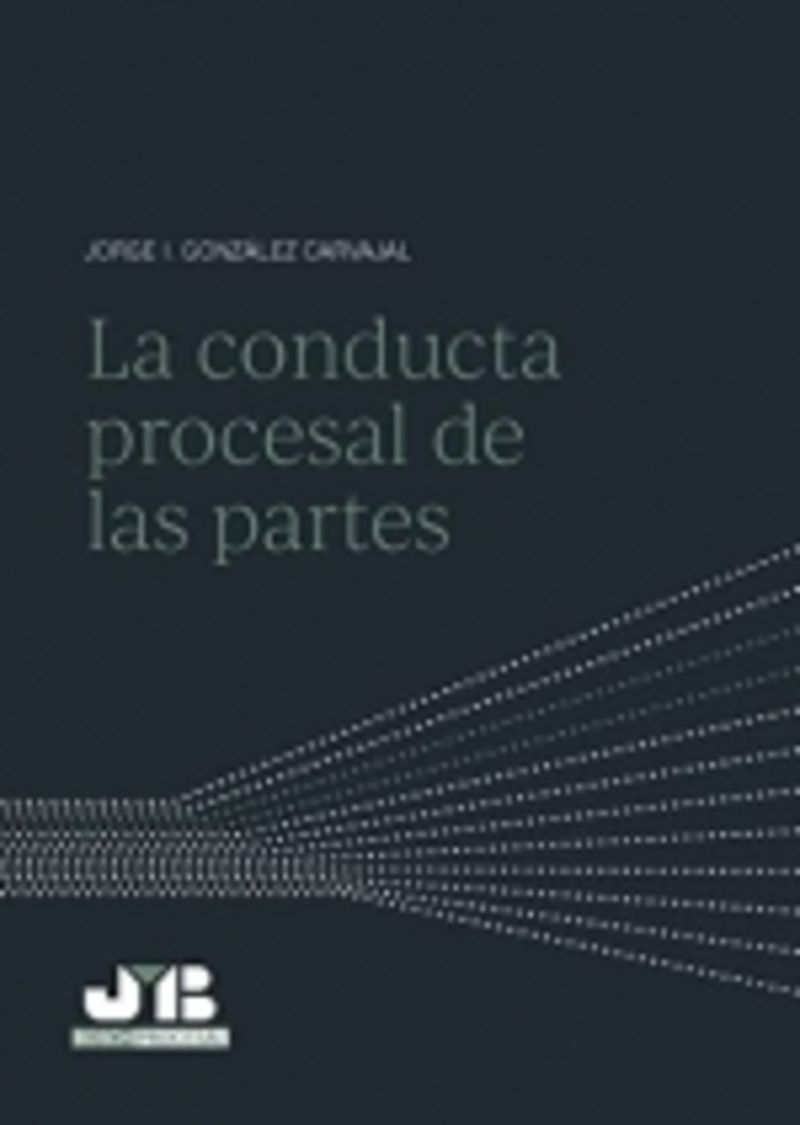la conducta procesal de las partes - Jorge I. Gonzalez Carvajal