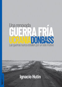 UCRANIA / DONBASS - UNA RENOVADA GUERRA FRIA