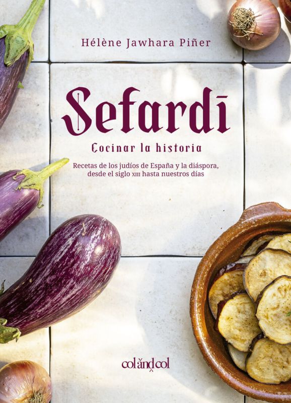 sefardi - cocinar la historia - recetas de los judios de españa y la diaspora, desde el siglo xiii hasta nuestros dias - Helene Jawhara Piñer