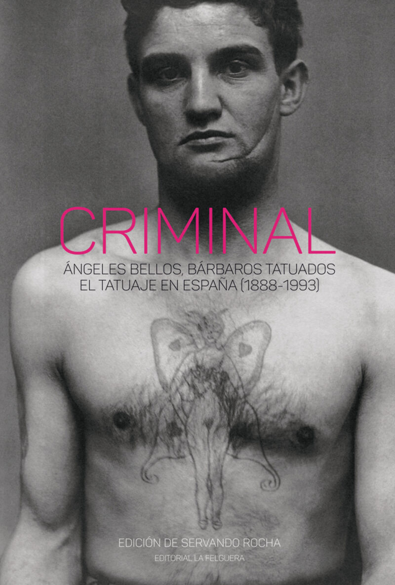 criminal - angeles bellos, barbaros tatuados. el tatuaje en españa (1888-1993) - Servando Rocha (ed. )