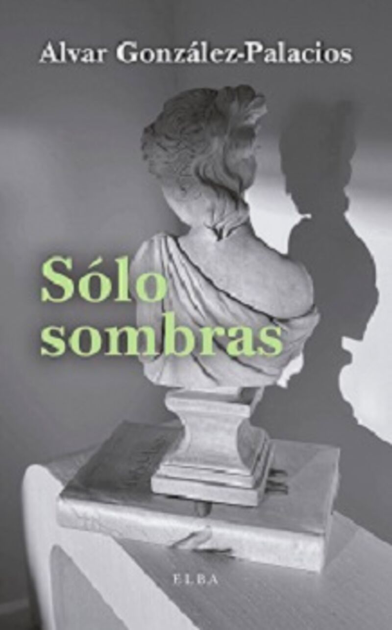 solo sombras - silhouettes historicas, literarias y mundanas - Alvar Gonzalez-Palacios