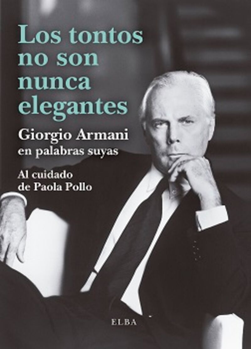 los tontos no son nunca elegantes - giorgio armani en palabras suyas - Giorgio Armani