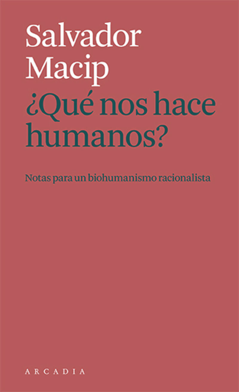 ¿que nos hace humanos? - notas para un biohumanismo racionalista - Salvador Macip