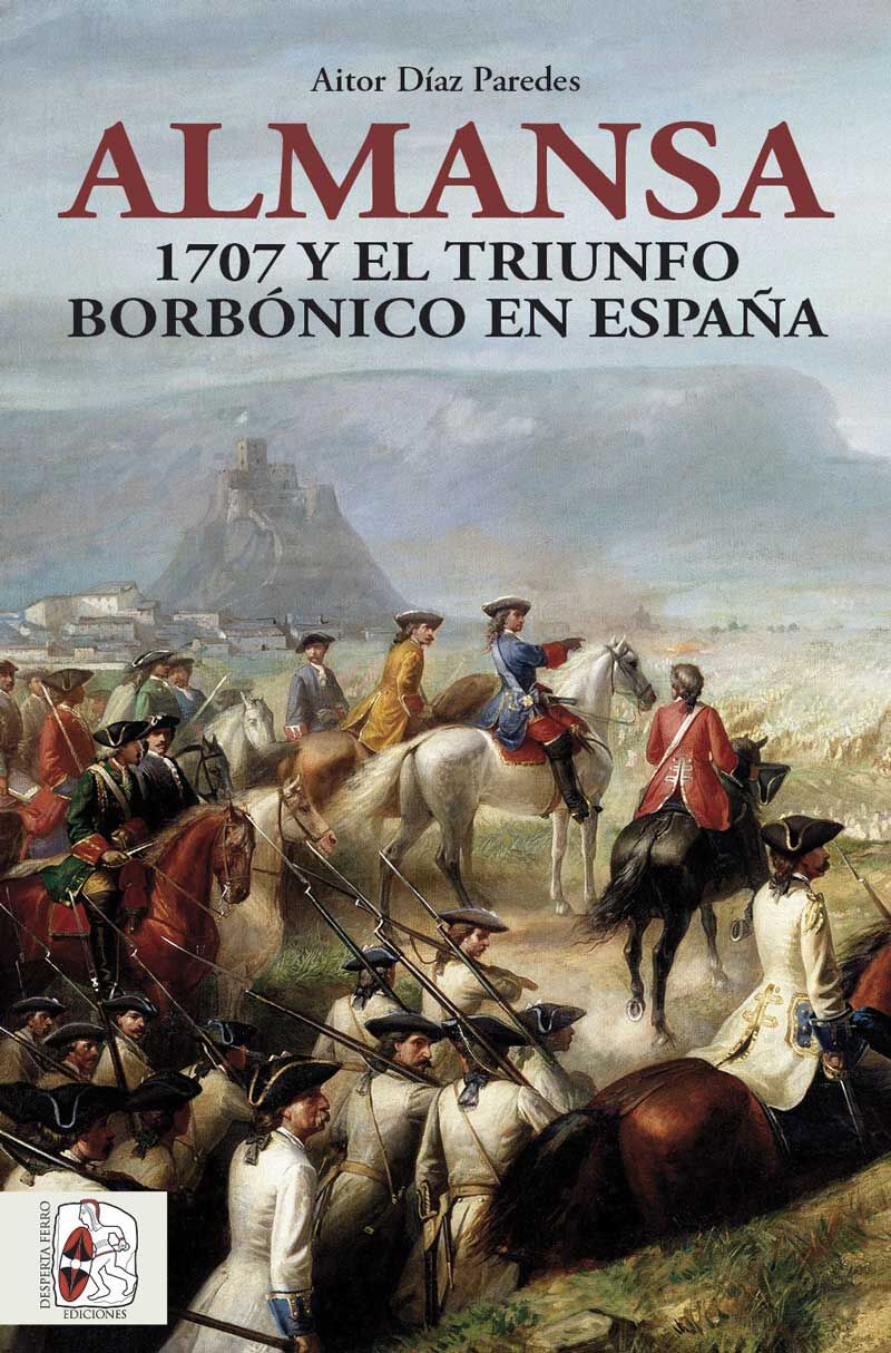 ALMANSA - 1707 Y EL TRIUNFO BORBONICO EN ESPAÑA