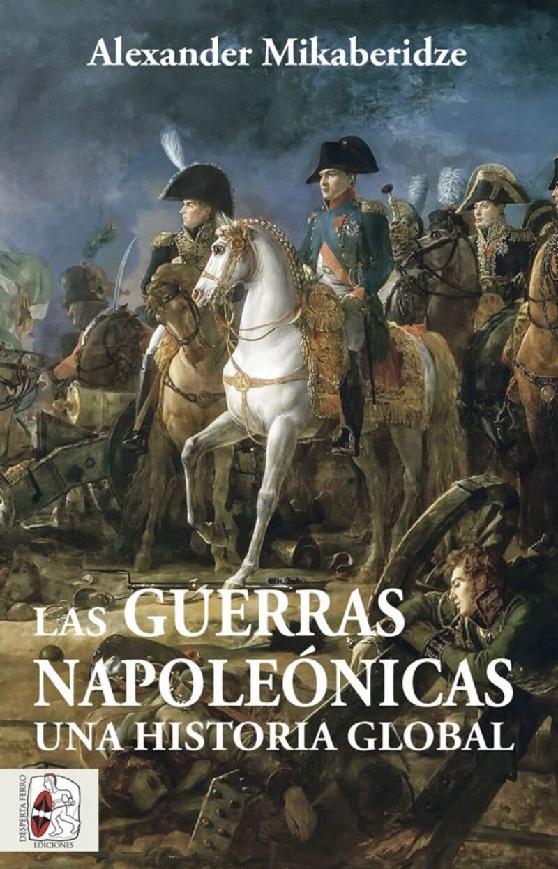 LAS GUERRAS NAPOLEONICAS - UNA HISTORIA GLOBAL