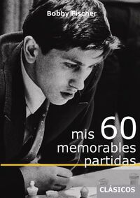 mis 60 memorables partidas - Bobby Fischer