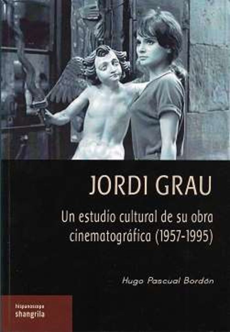 jordi grau - un estudio cultural de su obra cinematografica (1957-1995) - Hugo Pascual Bordon