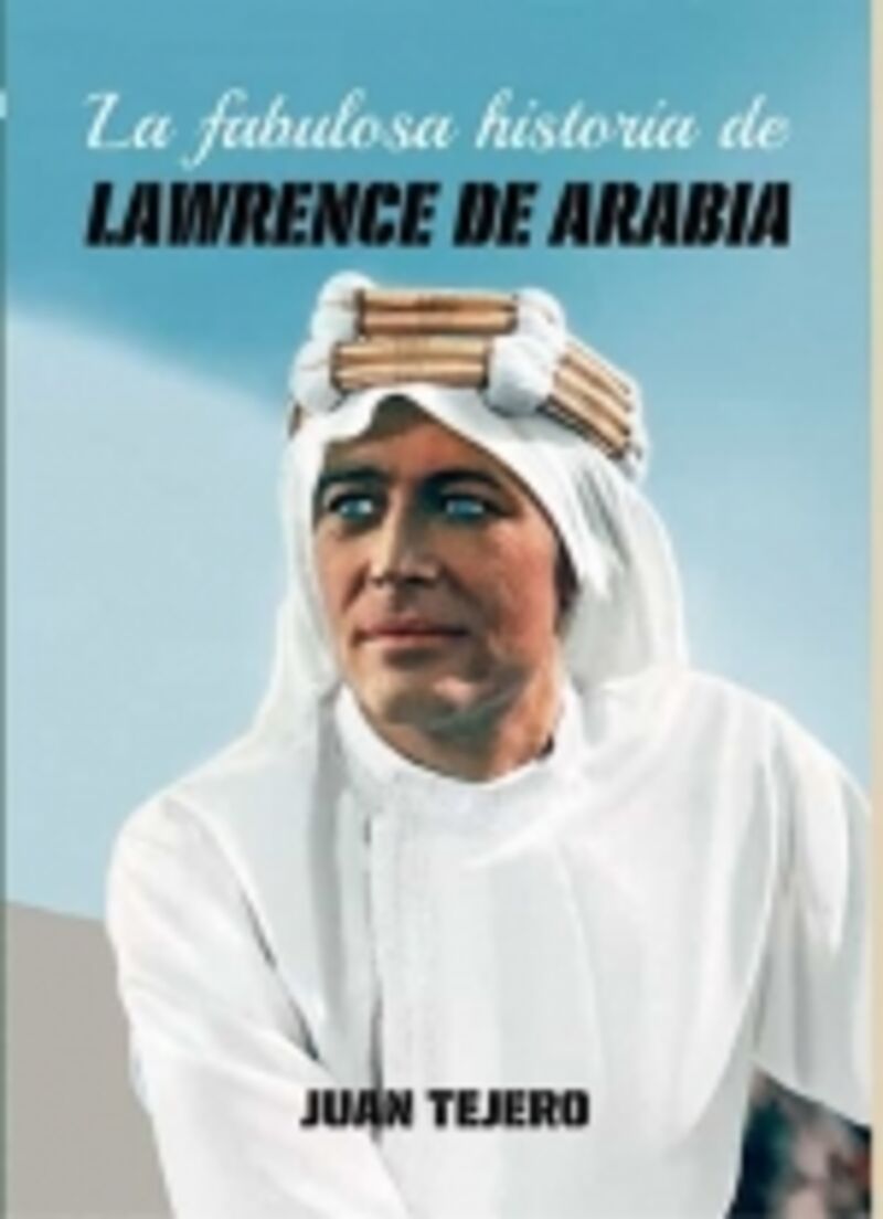 LA FABULOSA HISTORIA DE LAWRENCE DE ARABIA