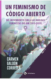 un feminismo de codigo abierto - del movimiento 15m a las huelgas feministas del 8m (2011-2019) - Carmen Galdon Corbella