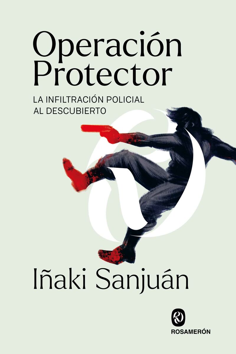 operacion protector - la infiltracion policial al descubierto - Iñaki Sanjuan