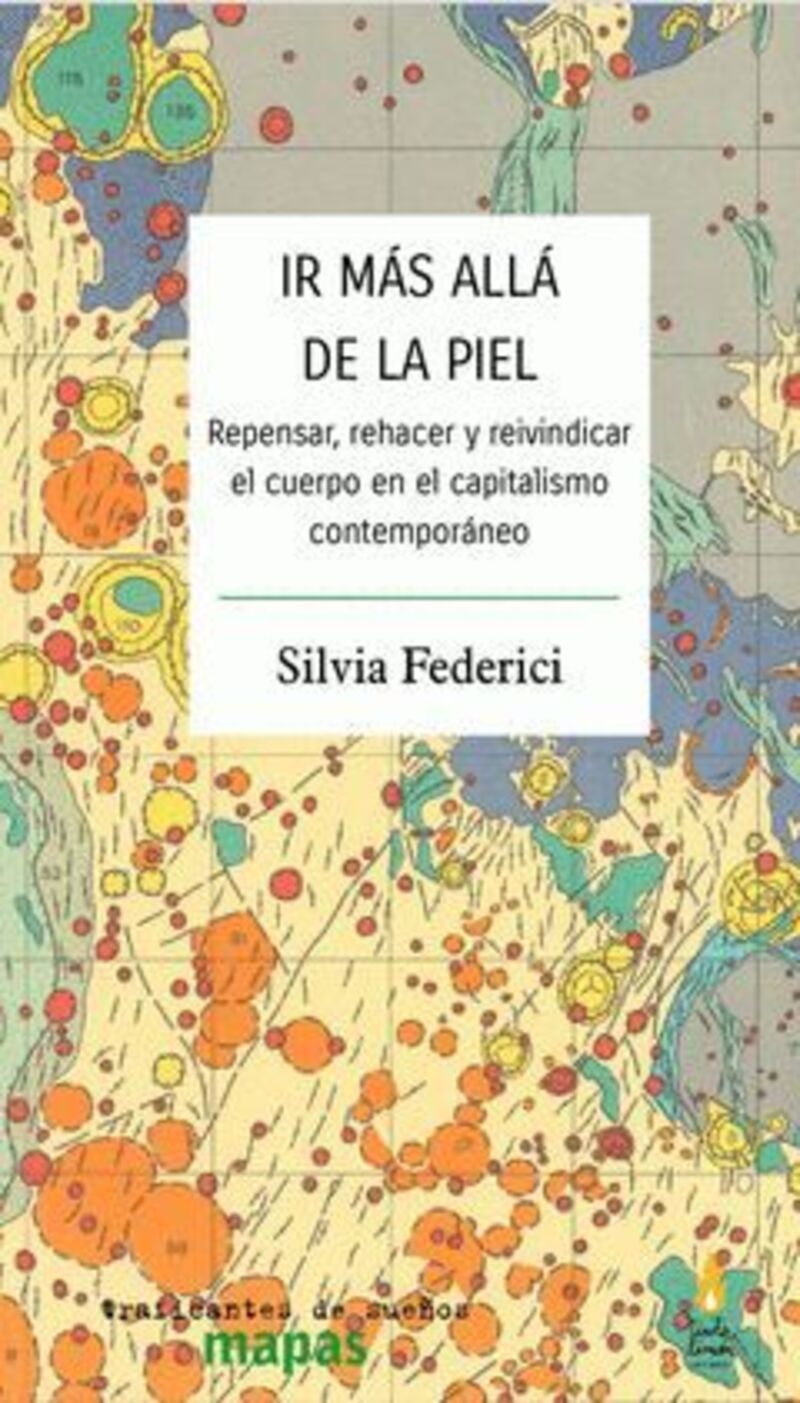 ir mas alla de la piel - repensar, rehacer y reivindicar el cuerpo en el capitalismo contemporaneo - Silvia Federici