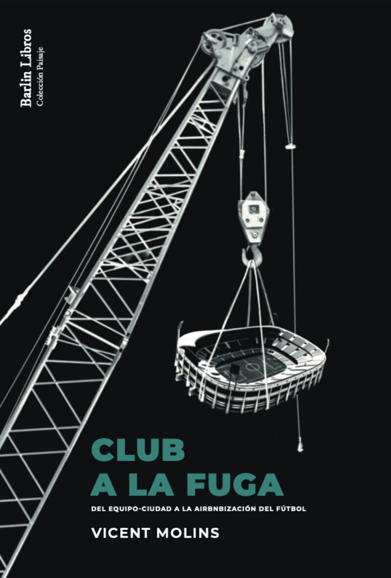 CLUB A LA FUGA - DEL EQUIPO-CIUDAD A LA AIRBNBIZACION DEL FUTBOL