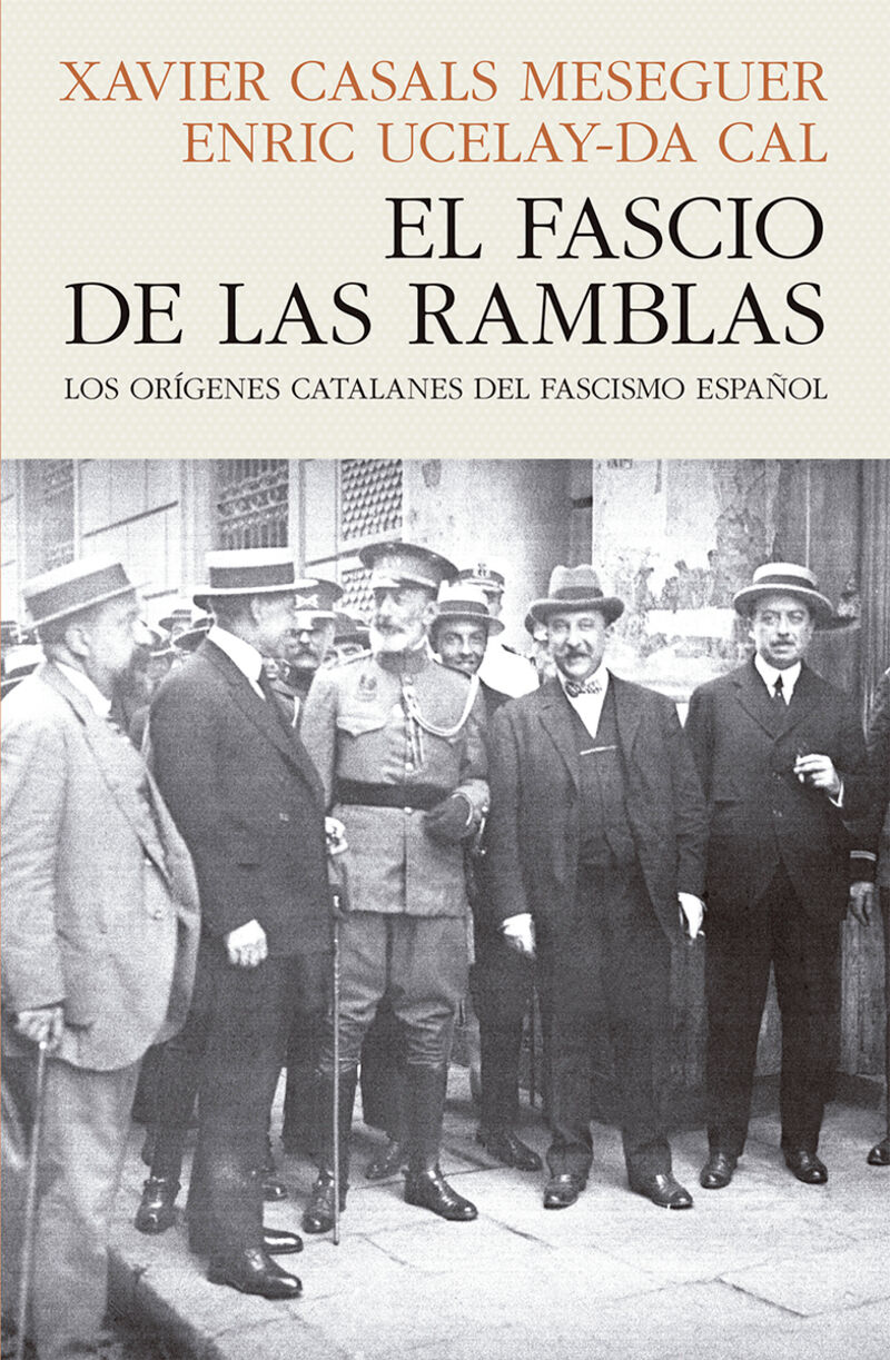 el fascio de las ramblas - los origenes catalanes del fascismo español - Xavier Casals Meseguer / Enric Ucelay-Da Cal