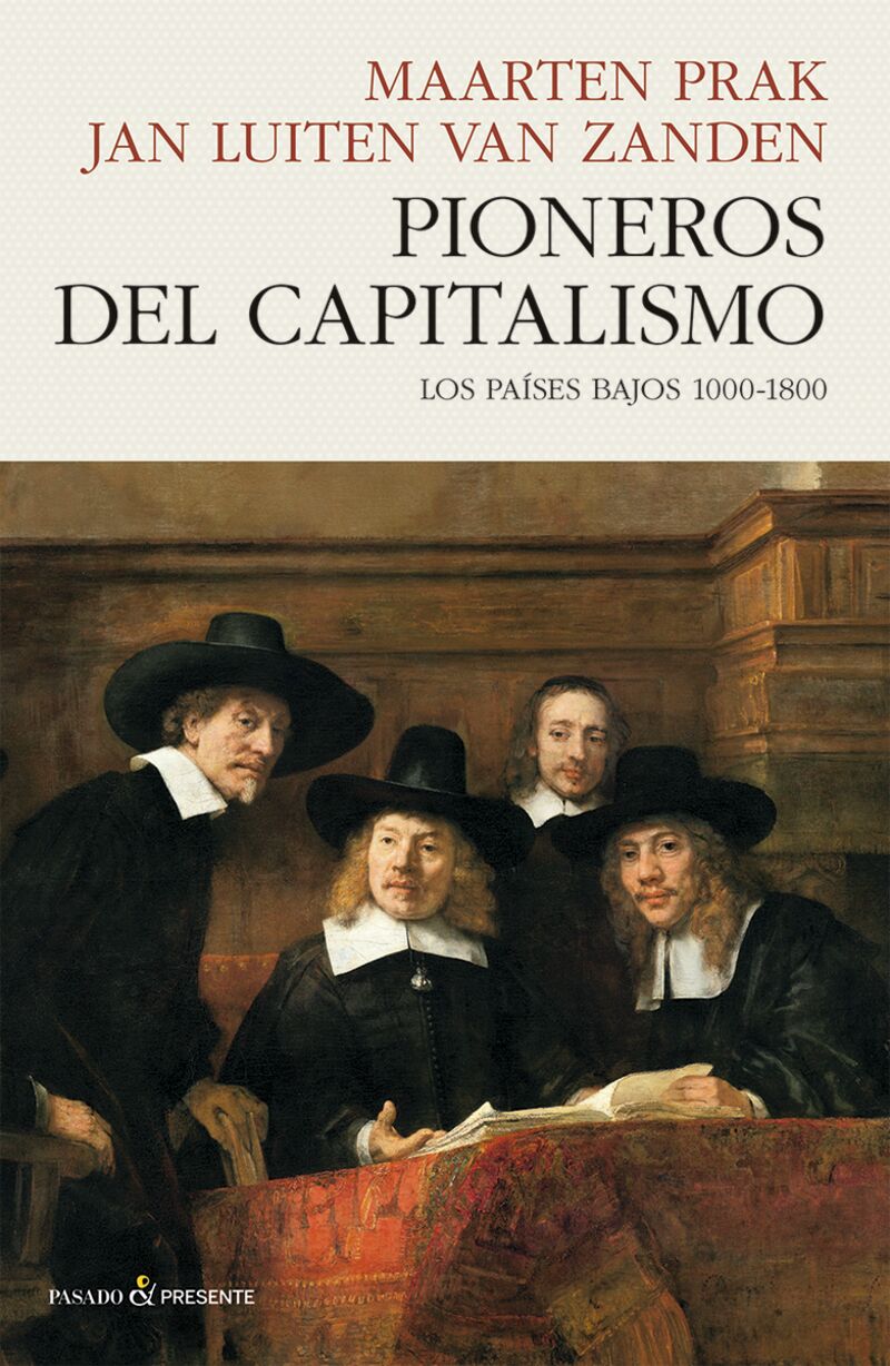 pioneros del capitalismo - los paises bajos 1000-1800 - Maarten Prak / Jan Luiten Van Zanden