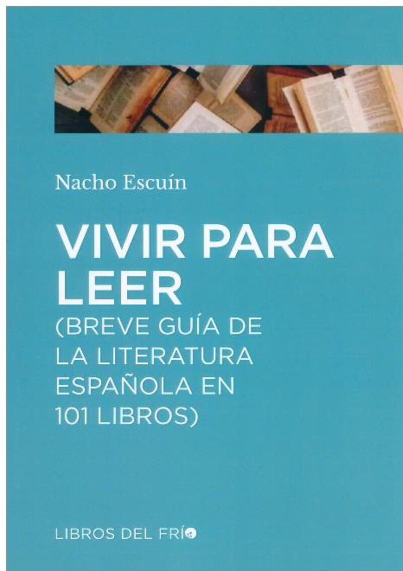 vivir para leer (breve guia de la literatura española en 101 libros)