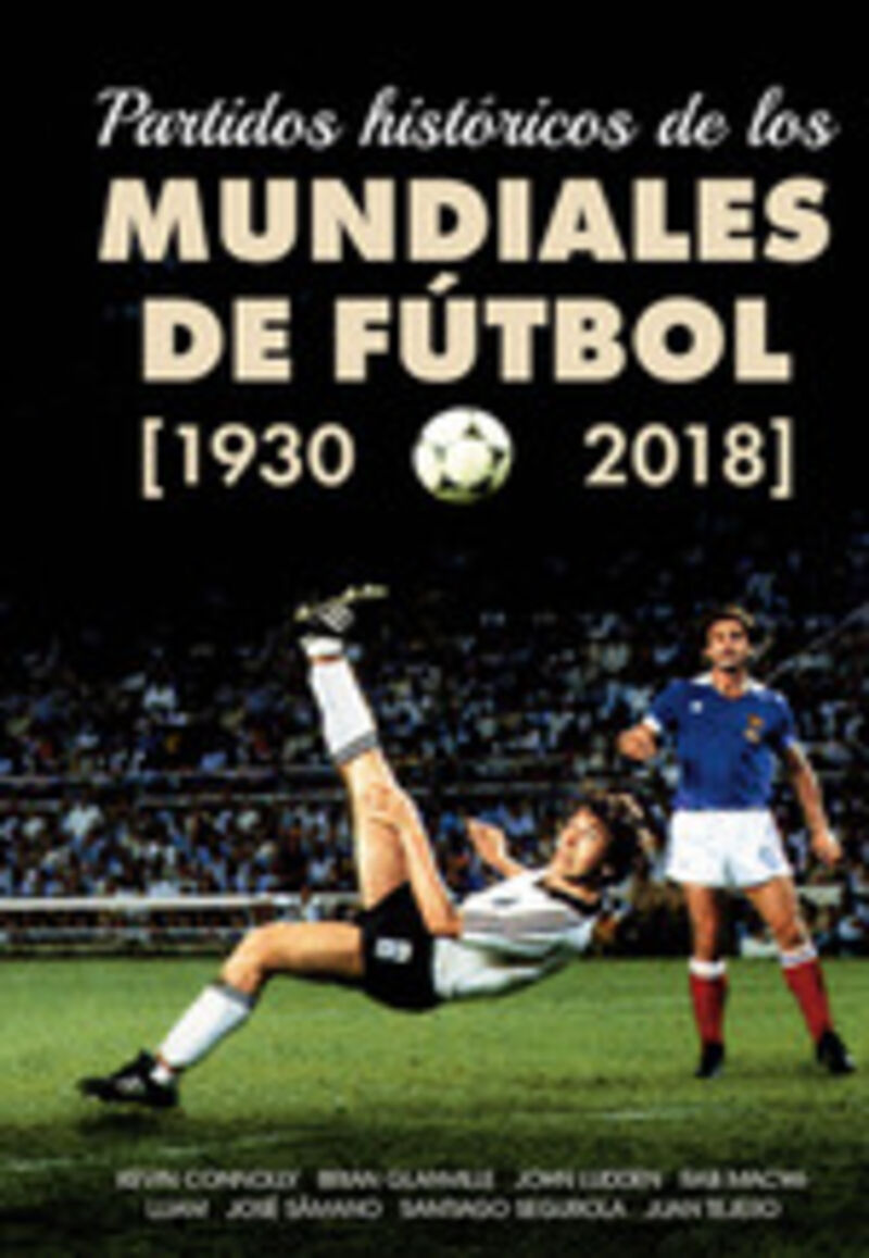 PARTIDOS HISTORICOS DE LOS MUNDIALES DE FUTBOL (1930-2018)