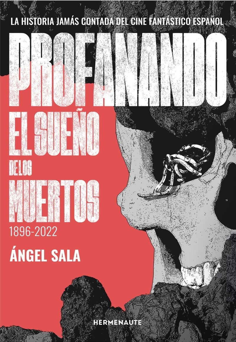 PROFANANDO EL SUEÑO DE LOS MUERTOS 1896-2022 - LA HISTORIA JAMAS CONTADA DEL CINE FANTASTICO ESPAÑOL